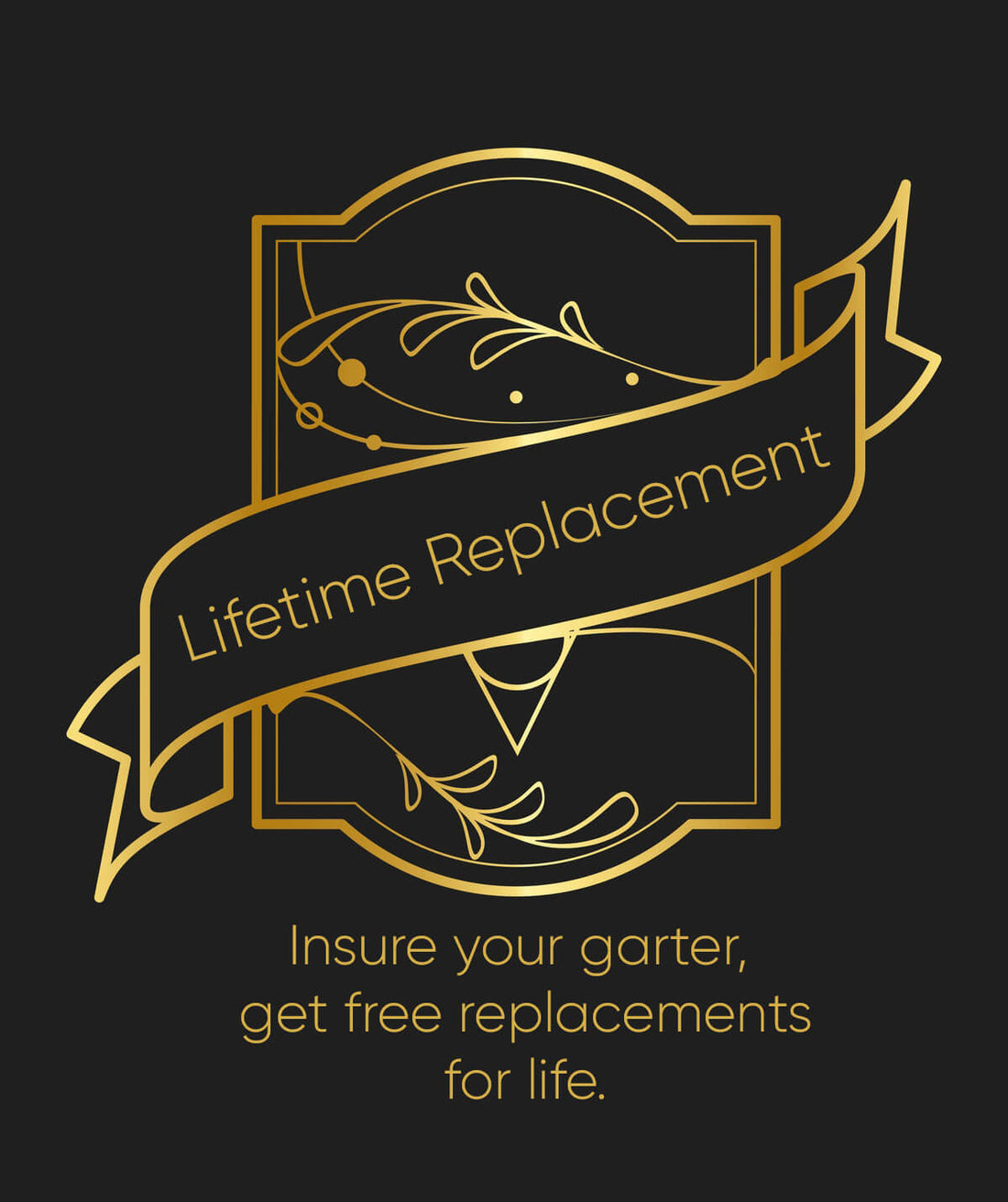 Lifetime Replacement for GirlyGoGarter®️ + GlitzyGoGarter®️ + UnderWraps™️